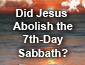 Did Jesus Abolish the Sabbath?