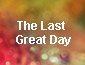 The Last Great Day