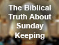 Biblical Truth About Sunday Keeping