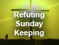 Refuting Sunday Keeping