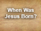 When was Jesus Born?