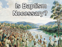 Is Baptism Necessary? Part 1