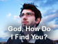 God, how do I find You?