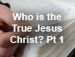 Who is the True Jesus Christ?