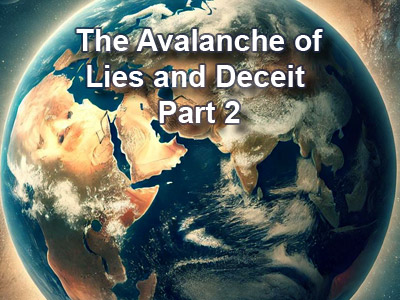 The Avalanche of Lies and Deceit – Part 2